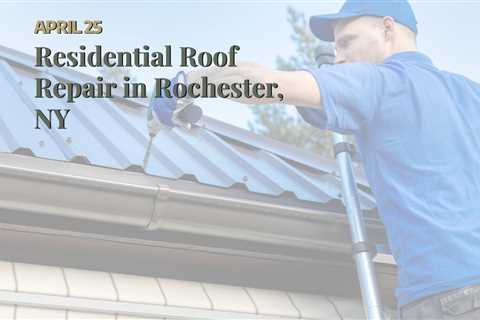Residential Roof Repair in Rochester, NY
