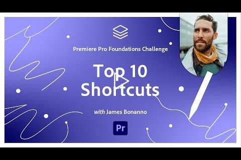 Top 10 Video Shortcuts | Video Foundations Challenge