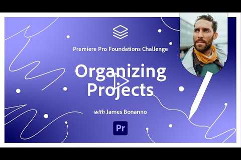 How to Organize A Project | Video Foundations Challenge