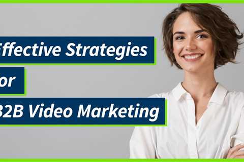 How to Create B2B Videos That Get Viewers' Attentions