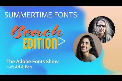 The Adobe Fonts Show: The Adobe Fonts Show: Summertime Fonts: Beach Edition - Episode 32