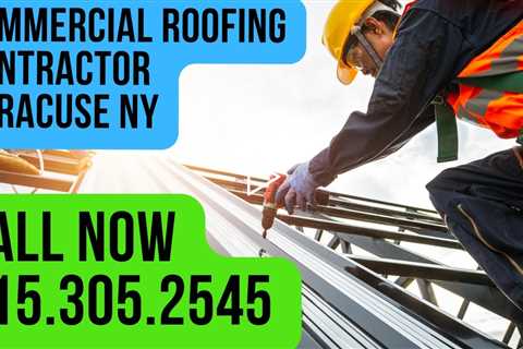 Commercial Roofing Contractor Syracuse NY - Call 315.305.2545
