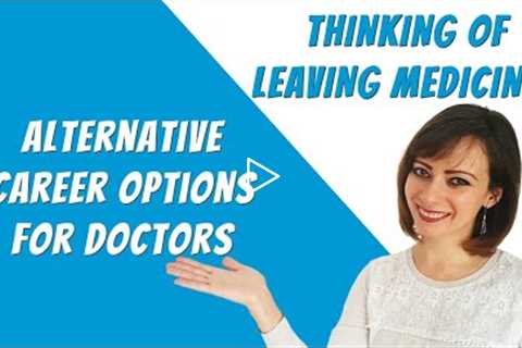 LEAVING MEDICINE: Alternative Careers for Doctors (the ultimate guide)