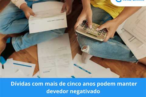 Dívida com mais de cinco anos pode manter devedor negativado