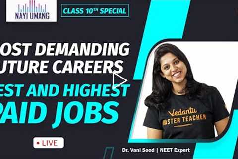 Most Demanding Future Careers | Best and Highest Paid Jobs |  Career Counselling for 10th Students