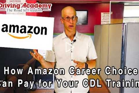 How the Amazon Career Choice Program can Pay for Your CDL Training! - Driving Academy