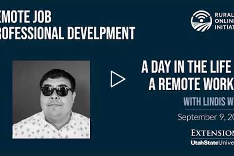 Remote Job Professional Development 9-9-20 A Day in the Life of a Remote Worker Lindis Webb