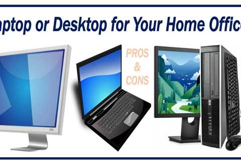 Laptops vs Desktops: Pros and Cons for Setting Up a Home Office