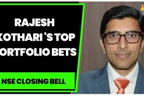 Rajesh Kothari Speaks On Latest Market Trends & Shares His Top Portfolio Bets | NSE Closing Bell