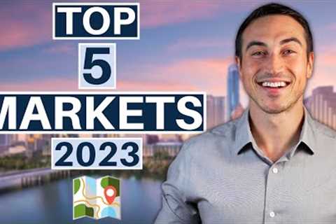 The Top 5 Real Estate Markets For 2023