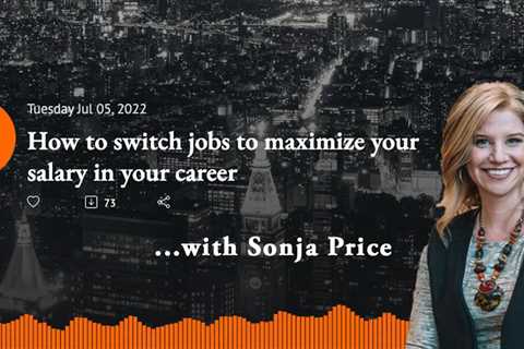 How to Switch Jobs to Maximize Your Salary in Your Career Podcast with Sonja Price