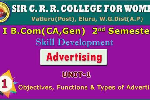 1. BCom (CA,Gen)  1/2  - Advertising - Unit 1 - Objectives, Functions & Types of Advertising