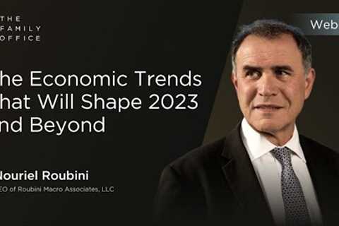 The Economic Trends That Will Shape 2023 and Beyond | Nouriel Roubini