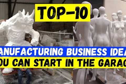 10 Mini Manufacturing Business Ideas for Start in the Garage. Profitable Business Ideas 2022-2023
