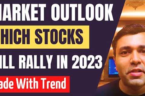 STOCK MARKET OUTLOOK (STOCKS FOR 2023)
