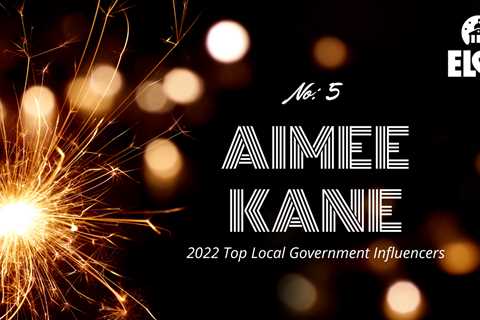 No. 5 Top Local Government Influencer for 2022: Aimee Kane