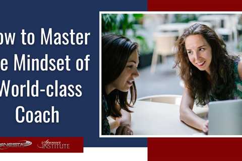 How to Master the Mindset of a World-class Coach