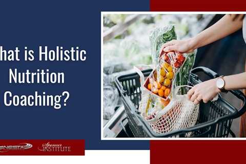 What is Holistic Nutrition Coaching?