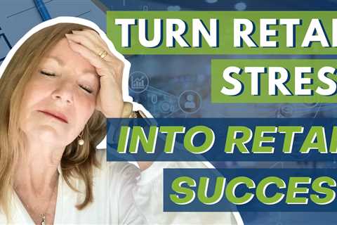 How You Can Turn Retail Stress Into Retail Success