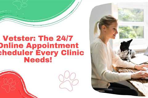 Vetster: The 24/7 Online Appointment Scheduler Every Clinic Needs!