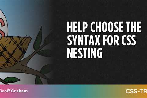 Help choose the syntax for CSS Nesting