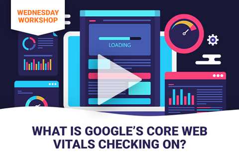 What Is Google’s Core Web Vitals Checking On?