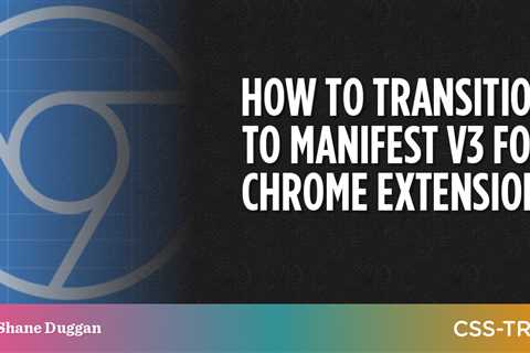 How to Transition to Manifest V3 for Chrome Extensions