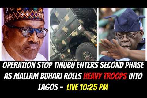 OPERATION STOP TINUBU ENTERS SECOND PHASE AS MALLAM BUHARI ROLLS HEAVY TROOPS INTO LAGOS