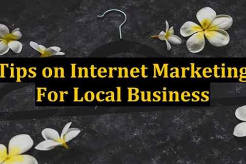 Tips on Internet Marketing For Local Business