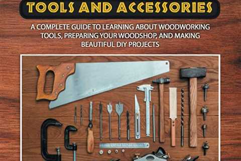 Must-Have Woodworking Accessories