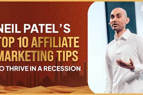 Neil Patel’s Top 10 Affiliate Marketing Tips to Thrive in a Recession | AW Dubai 2023