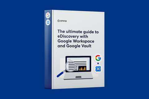 The Ultimate Guide To eDiscovery With Google Workspace And Google Vault [Sponsored]