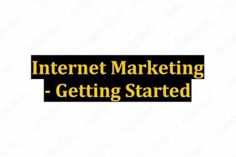 Internet Marketing - Getting Started