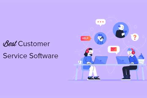 Customer Service Software For Better Customer Service and Satisfaction