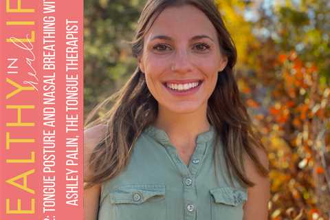 132: Tongue posture and nasal breathing with Ashley Palin, The Tongue Therapist