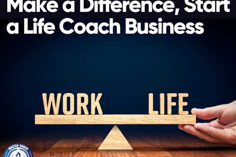 Make a Difference, Start a Life Coach Business