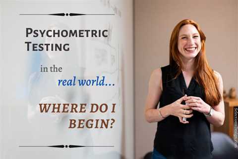 Psychometric Testing - How to Put Training into Practice in 4 Steps