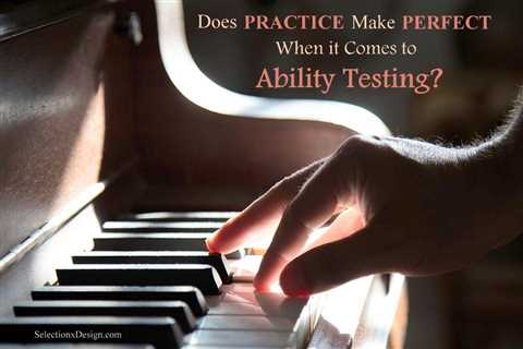 Ability Testing: Does Practice make Perfect? - Selection x Design