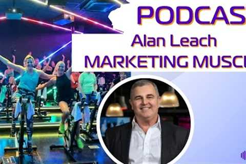 Fitness Marketing Muscle: How to Flex Your Brand with Alan Leach