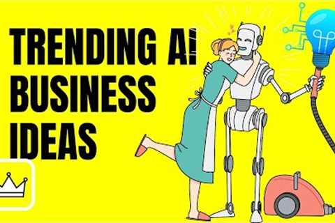 7 Trending AI Business Ideas for 2023 [Backed by Data]