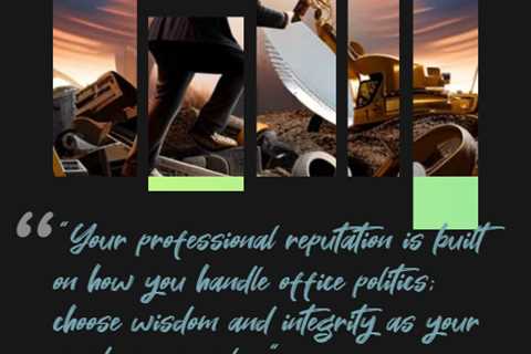 “Your professional reputation is built on how you handle office politics; choose wisdom and..