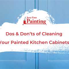 Dos & Don’ts of Cleaning Your Painted Kitchen Cabinets
