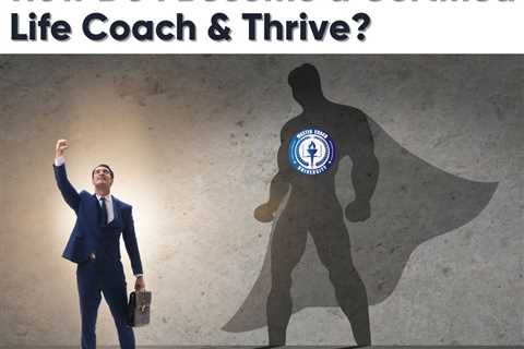 How Do I Become a Certified Life Coach & Thrive?