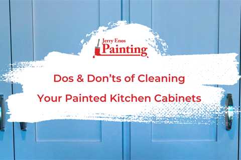 Dos & Don’ts of Cleaning Your Painted Kitchen Cabinets