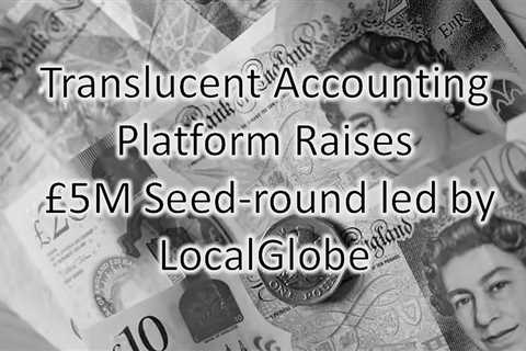 Translucent Accounting Platform Raises £5M Seed-round