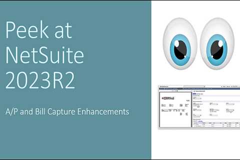 A Peek at NetSuite 2023R2: A/P and Bill Capture Enhancements