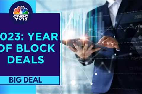 Decoding Emerging Trends From Large Block Deal | Big Deal | CNBC TV18