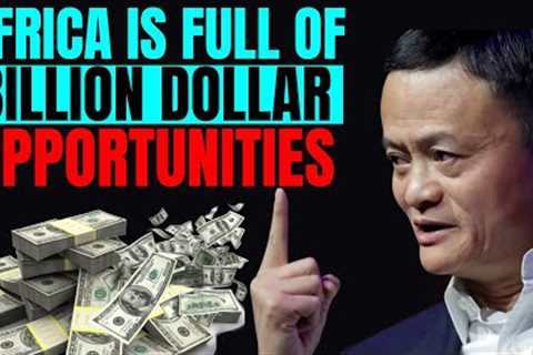 Africa is the ultimate destination for unlimited business ideas and opportunities - Jack Ma