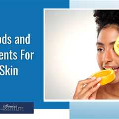 Best Food and Supplements to Improve Your Skin Quality