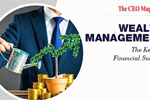 Wealth Management: The Key to Financial Success